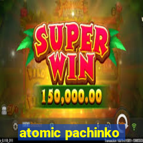 atomic pachinko